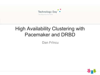 High Availability Clustering with Pacemaker and DRBD Dan Fr încu 