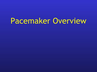 Pacemaker Overview
 