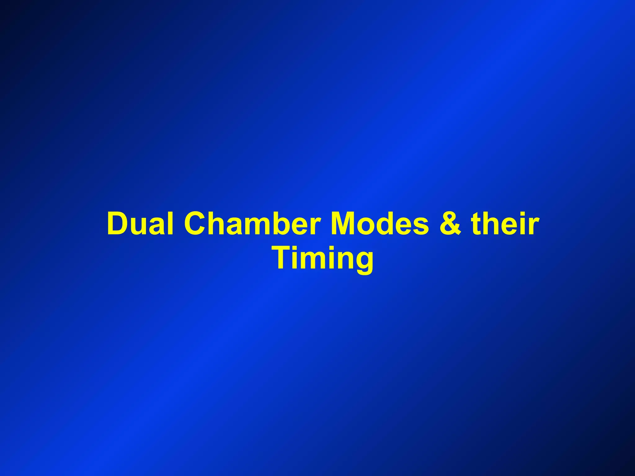 Dual Chamber Modes & their
Timing
 