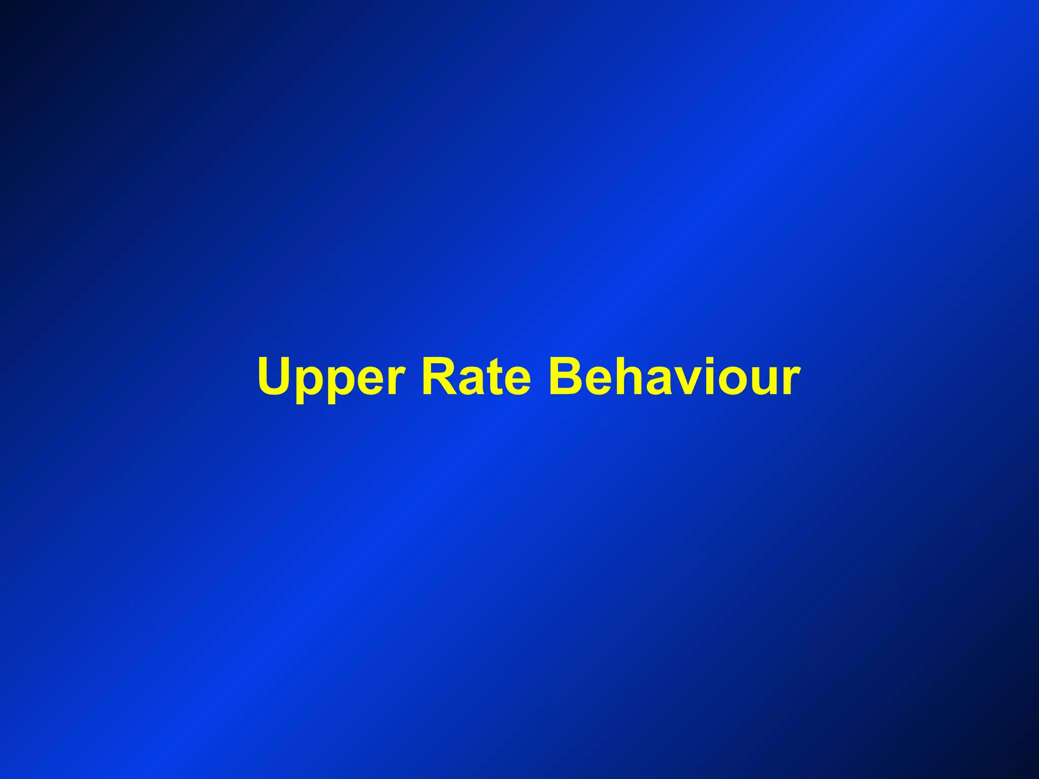 Upper Rate Behaviour
 