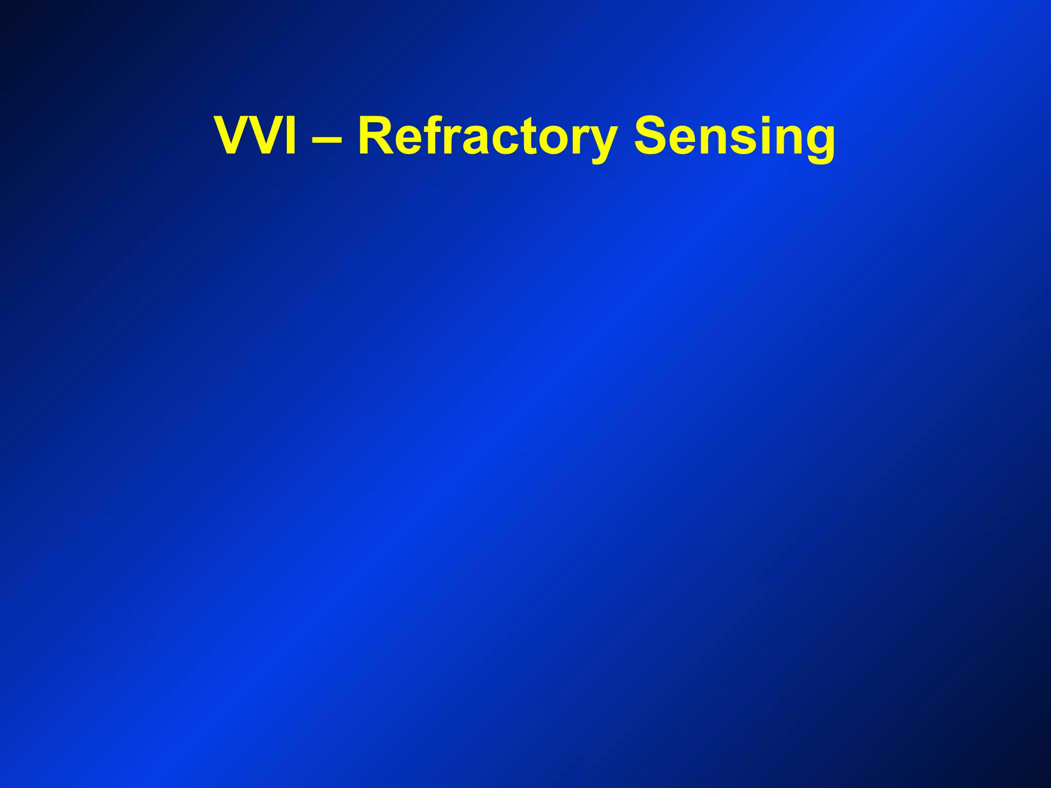 VVI – Refractory Sensing
 