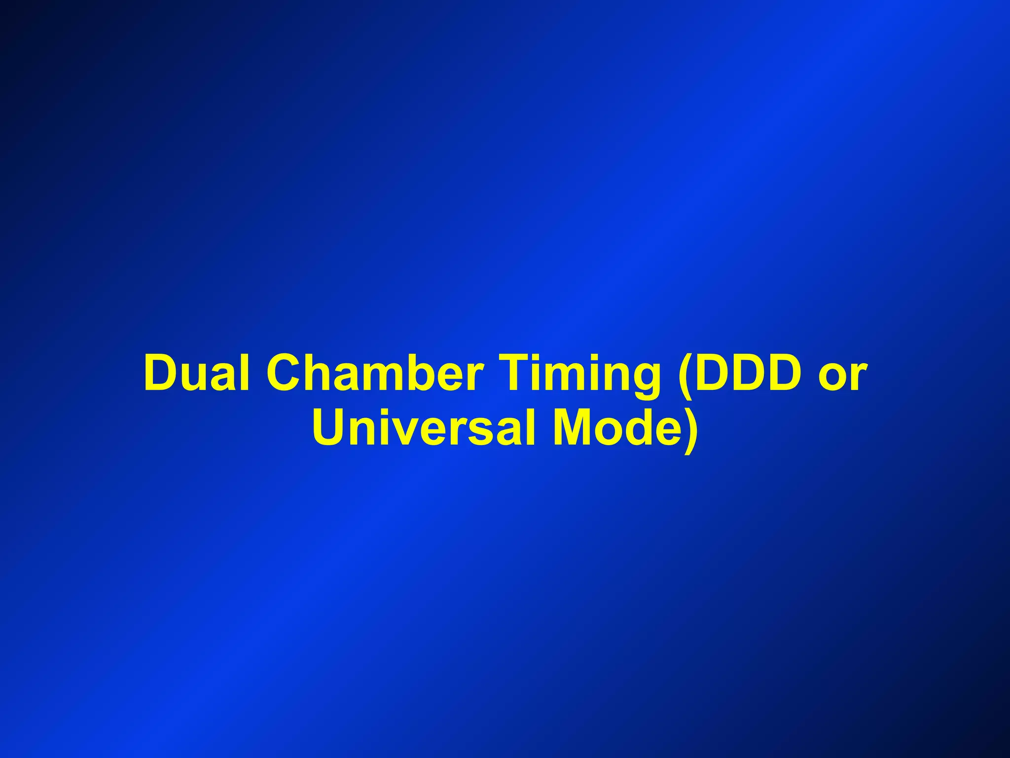 Dual Chamber Timing (DDD or
Universal Mode)
 