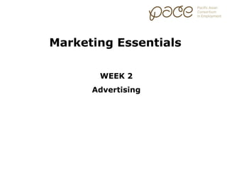 Marketing Essentials

       WEEK 2
      Advertising
 