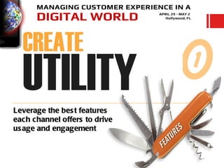 Leverage the bes t features
eac h channel offers to drive
us age and engagement
 