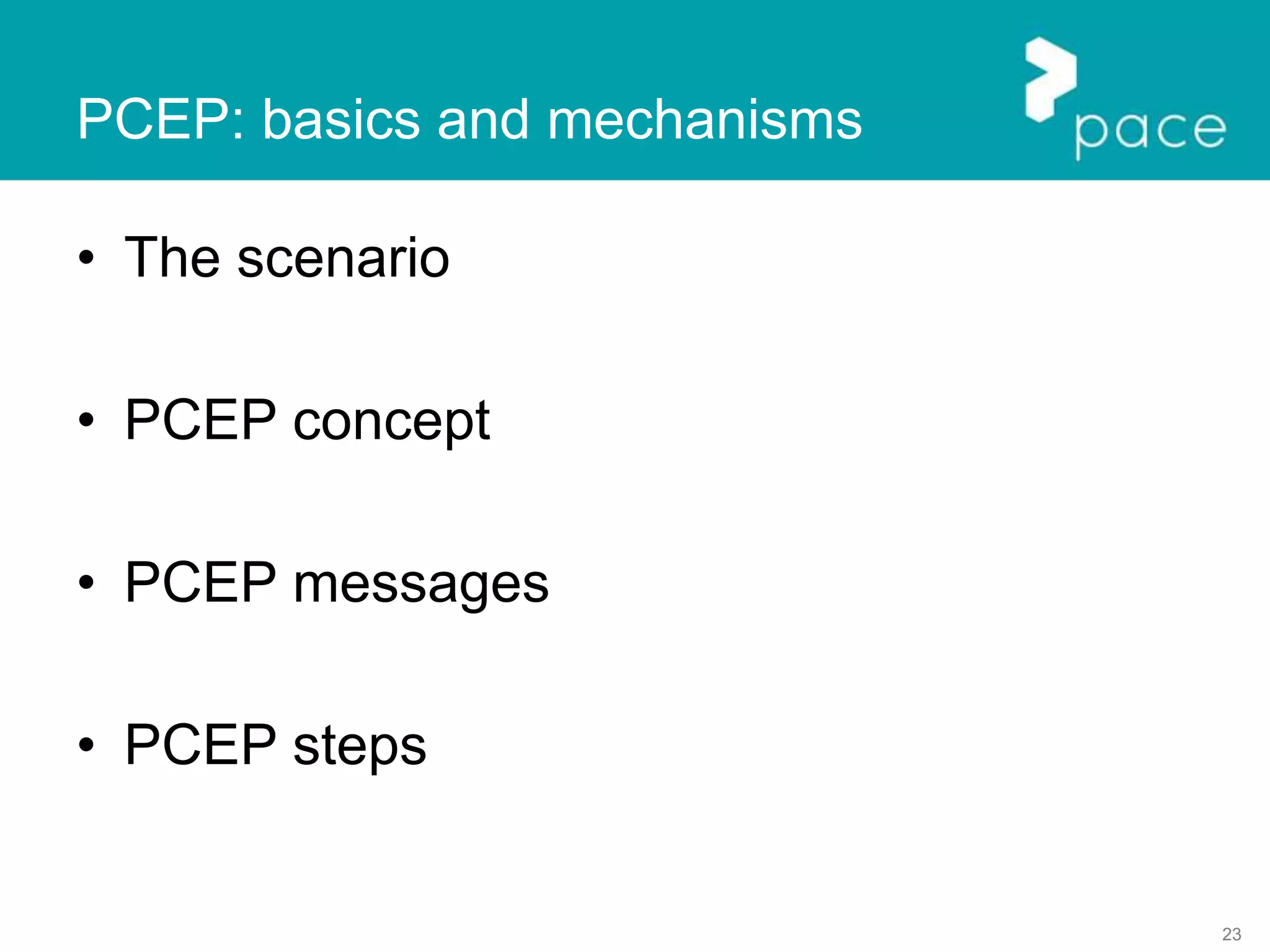 23
• The scenario
• PCEP concept
• PCEP messages
• PCEP steps
PCEP: basics and mechanisms
 
