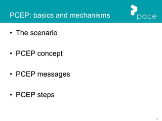 23
• The scenario
• PCEP concept
• PCEP messages
• PCEP steps
PCEP: basics and mechanisms
 