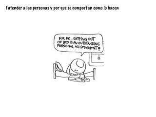 Entender a las personas y por que se comportan como lo hacen
 
