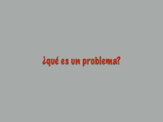 ¿qué es un problema?
 