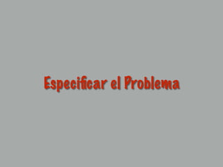 Especiﬁcar el Problema
 