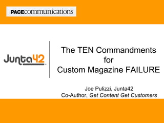 Joe Pulizzi, Junta42 Co-Author,  Get Content Get Customers The TEN Commandments for Custom Magazine FAILURE 