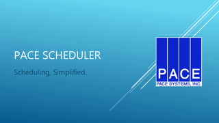 PACE SCHEDULER
Scheduling, Simplified.
 