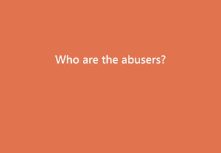 Who are the abusers?
 