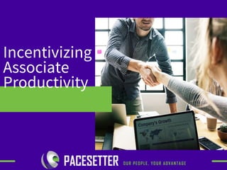 Incentivizing
Associate
Productivity
 