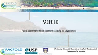 PACFOLD
Pacific Center for Flexible and Open Learning for Development
 