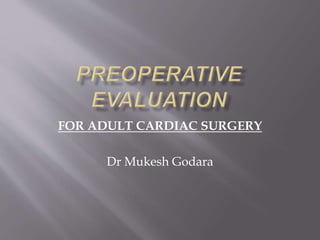 FOR ADULT CARDIAC SURGERY
Dr Mukesh Godara
 