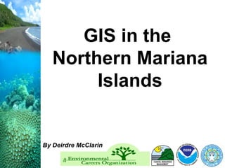 GIS in the  Northern Mariana Islands By Deirdre McClarin 