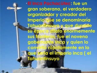El Transformador del Mundo, Pachacútec, también tuvo una gran labor administrativa. El nuevo papel de los incas en el espa...
