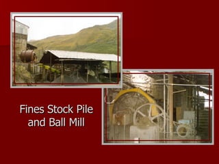 Fines Stock Pile and Ball Mill 