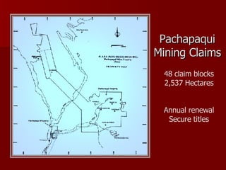 Pachapaqui Mining Claims 48 claim blocks 2,537 Hectares Annual renewal Secure titles 