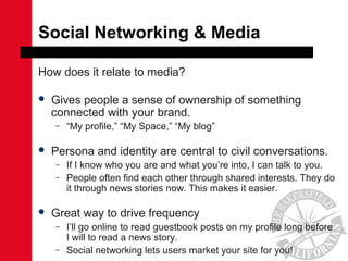 Social Networking & Media
How does it relate to media?
 Gives people a sense of ownership of something
connected with you...