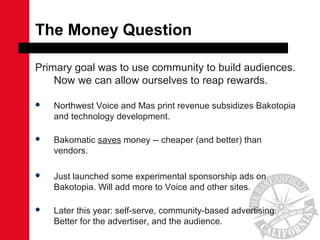 The Money Question
Primary goal was to use community to build audiences.
Now we can allow ourselves to reap rewards.
 Nor...