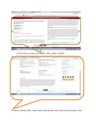 El sexto paso es, estar ya en la página o libro e iniciar la lectura.
Por ultimo podemos iniciar nuestra lectura para aprender más acerca de un determinado tema.
 