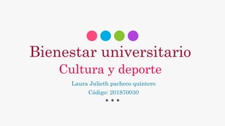 Bienestar universitario
Laura Julieth pacheco quintero
Código: 201870030
Cultura y deporte
 