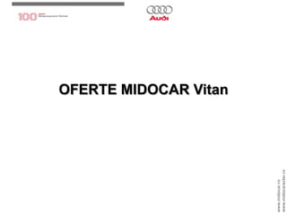 OFERTE MIDOCAR Vitan  www.midocar.ro www.midocaracter.ro 