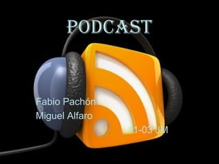 podcast
Fabio Pachón
Miguel Alfaro
11-03 JM
 