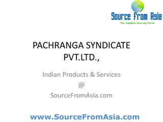 PACHRANGA SYNDICATE PVT.LTD.,  Indian Products & Services @ SourceFromAsia.com 