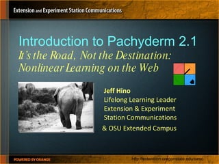 Introduction to Pachyderm 2.1 It’s the Road,  Not the Destination:  Nonlinear Learning on the Web ,[object Object],[object Object]