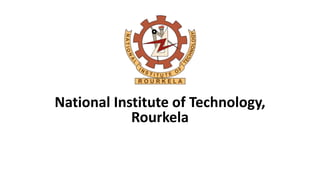 National Institute of Technology,
Rourkela
 