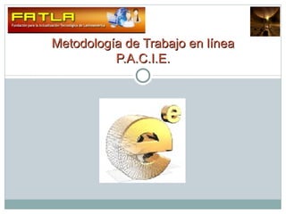Metodología de Trabajo en línea P.A.C.I.E. 