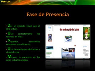 Fase de PresenciaDar un impacto visual con el aula virtual.