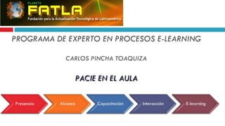 PROGRAMA DE EXPERTO EN PROCESOS E-LEARNING CARLOS PINCHA TOAQUIZA PACIE EN EL AULA 