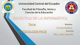 Tema:
METODOLOGÍA PACIE
Chimba Stefania
MSc. Lilian Jaramillo
 