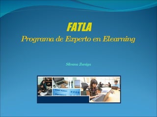FATLA Programa de Experto en Elearning  Silvana Zuniga  