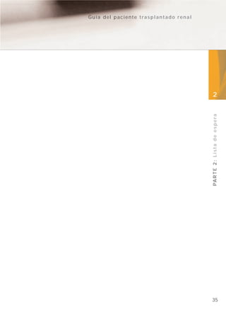 Guía del paciente trasplantado renal




                                       2




                                       PA R T E 2 : L i s t a d e e s p e r a




                                       35
 
