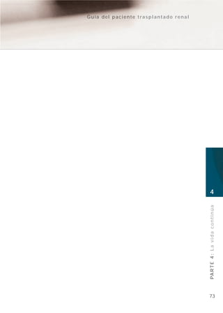 Guía del paciente trasplantado renal




                                                4


     PA R T E 4 : L a v i d a c o n t i n ú a




73
 