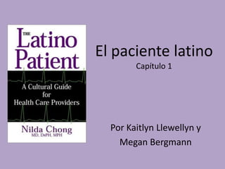 El paciente latino
        Capítulo 1




  Por Kaitlyn Llewellyn y
    Megan Bergmann
 