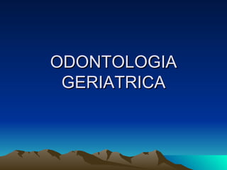 ODONTOLOGIA GERIATRICA 