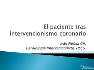 Iván Núñez Gil.
Cardiología Intervencionista. HSCS.
 