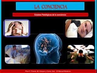Estados Patológicos de la conciencia:
Plum F, Posner JB. Estupor y Coma. 2ed. : El Manual Moderno;
 
