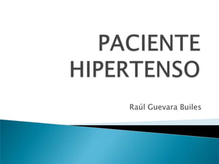 PACIENTE HIPERTENSO Raúl Guevara Builes 