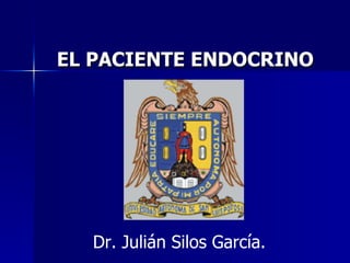 EL PACIENTE ENDOCRINO Dr. Julián Silos García. 