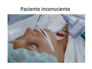 Paciente inconsciente 
 