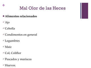 + 
Alimentos relacionados 
Ajo 
Cebolla 
Condimentos en general 
Legumbres 
Maíz 
Col, Coliflor 
Pescados y mariscos 
Huevos. 
 