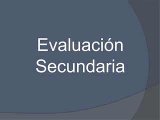 Evaluación
Secundaria
 