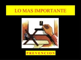 LO MAS IMPORTANTE




   PREVENCION
 