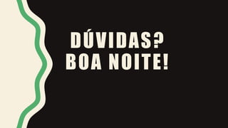 DÚVIDAS?
BOA NOITE!
 